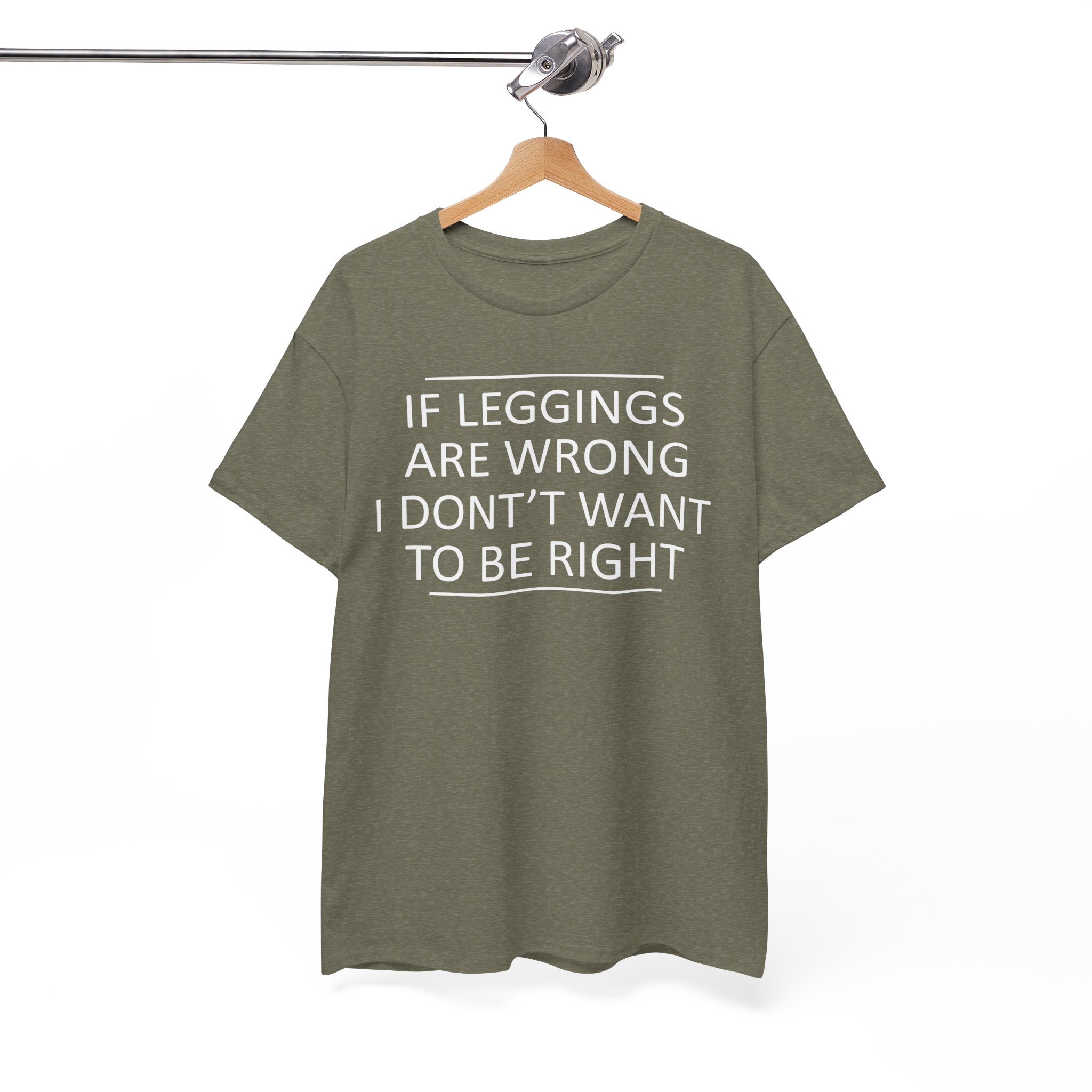 If Leggings Are Wrong I Don't Want To Be Right Funny T-Shirt - Image 4