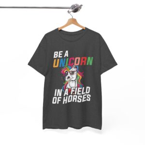 Be a Unicorn in a Field of Horses T-Shirt