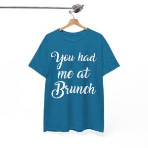 You Had Me at Brunch Funny T-Shirt