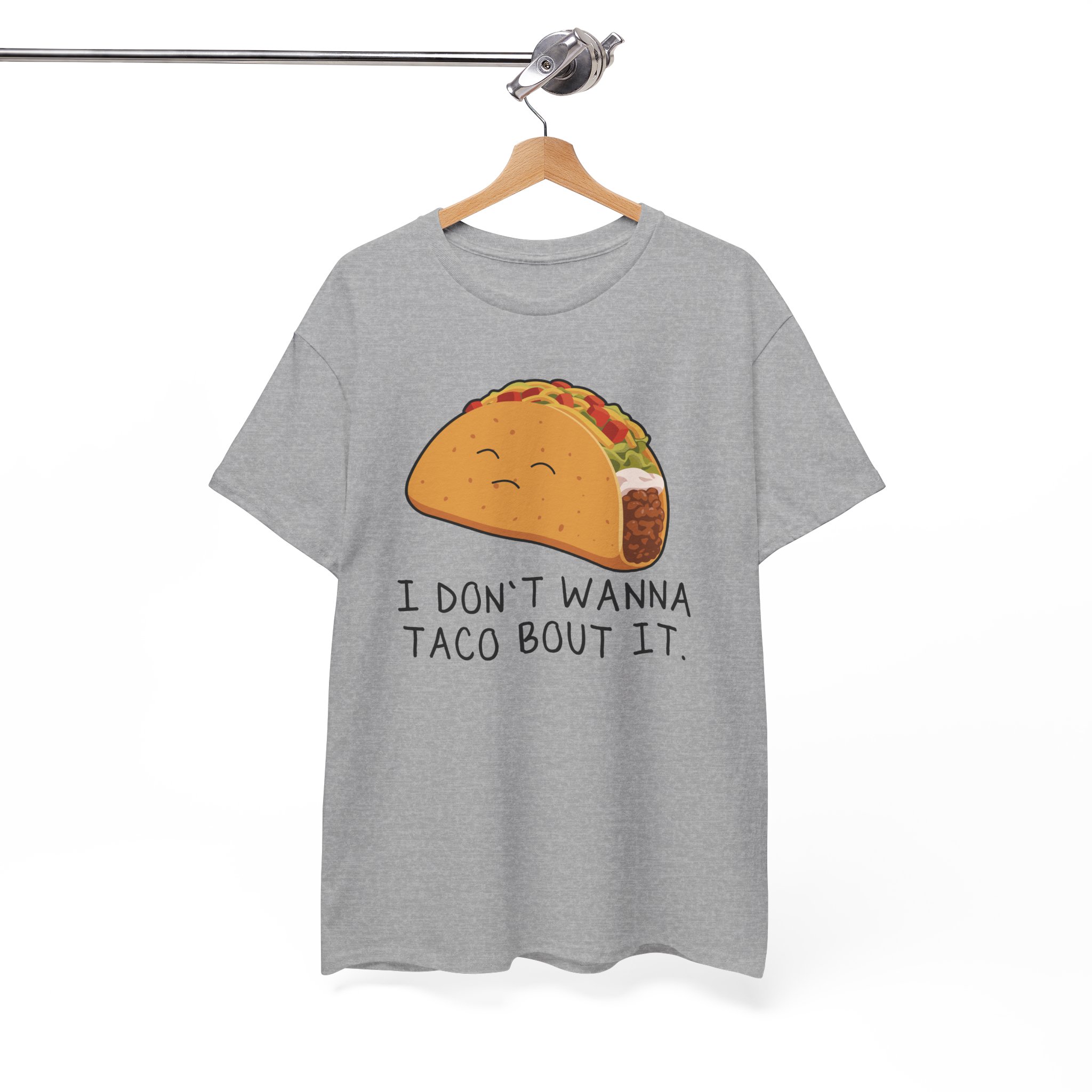 I Don’t Wanna Taco Bout It Funny T-Shirt - Image 5