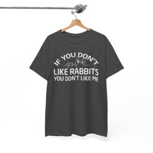 If You Don't Like Rabbits You Don't Like Me T-Shirt