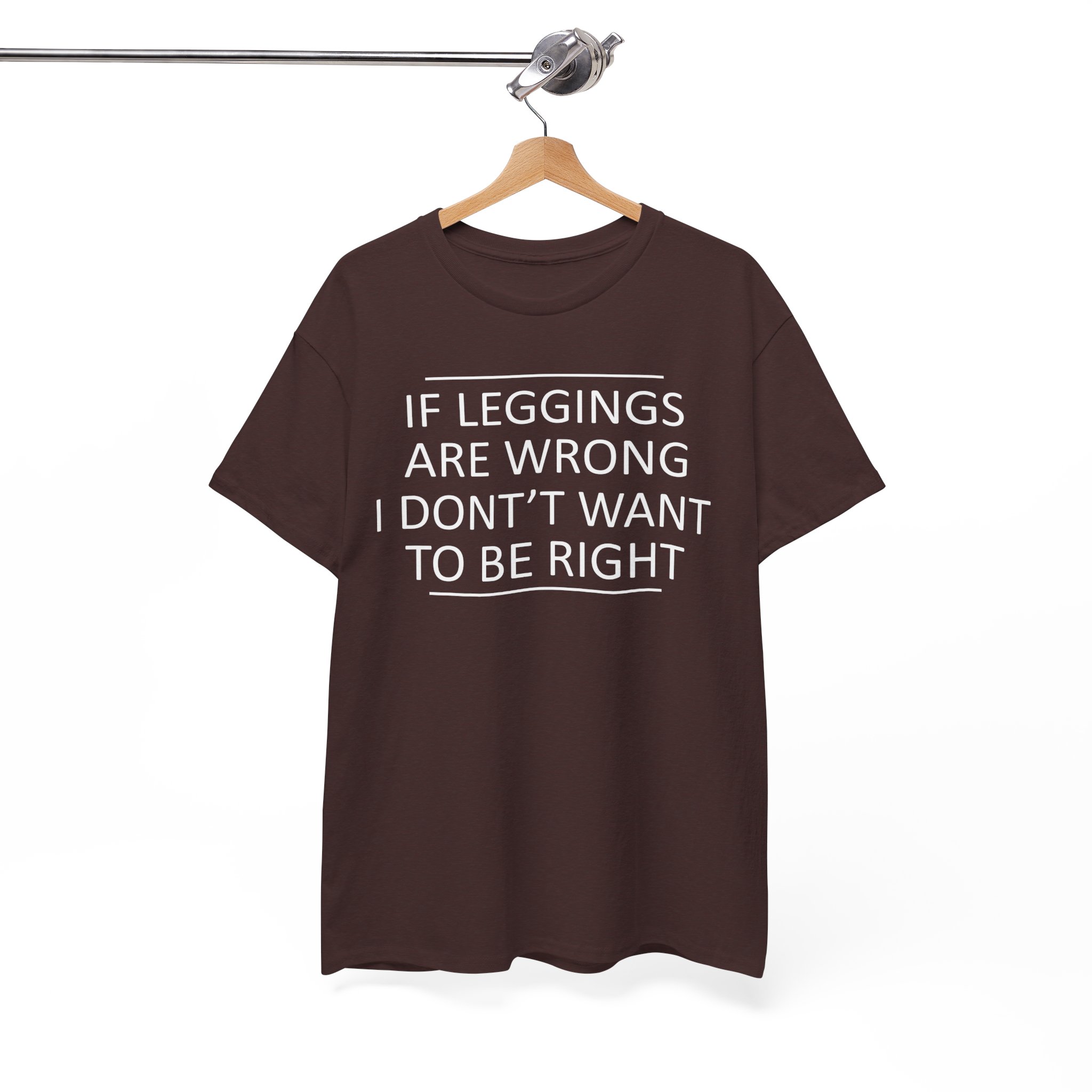 If Leggings Are Wrong I Don't Want To Be Right Funny T-Shirt - Image 2