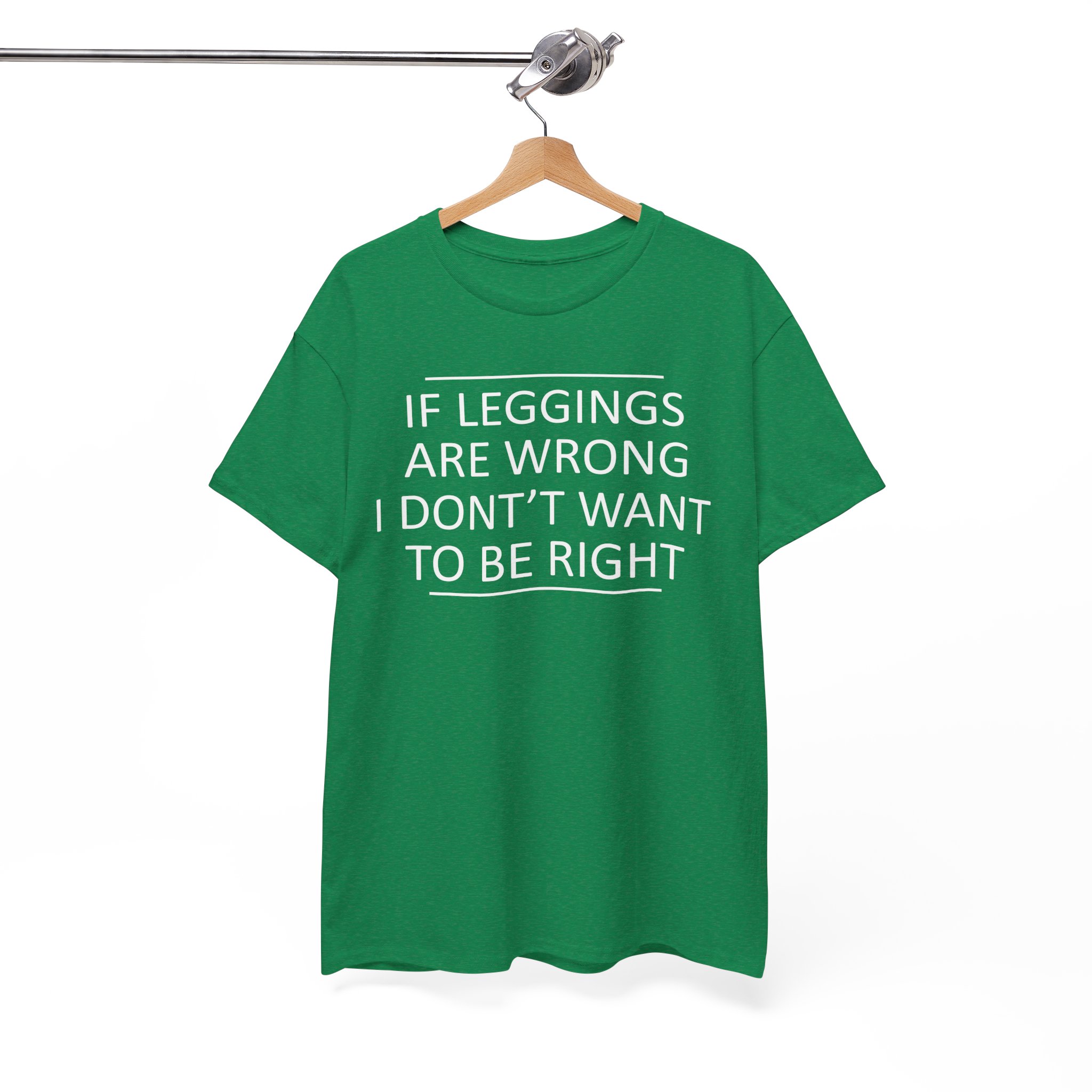 If Leggings Are Wrong I Don't Want To Be Right Funny T-Shirt