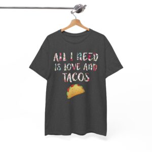 All I Need Is Love And Tacos T-Shirt