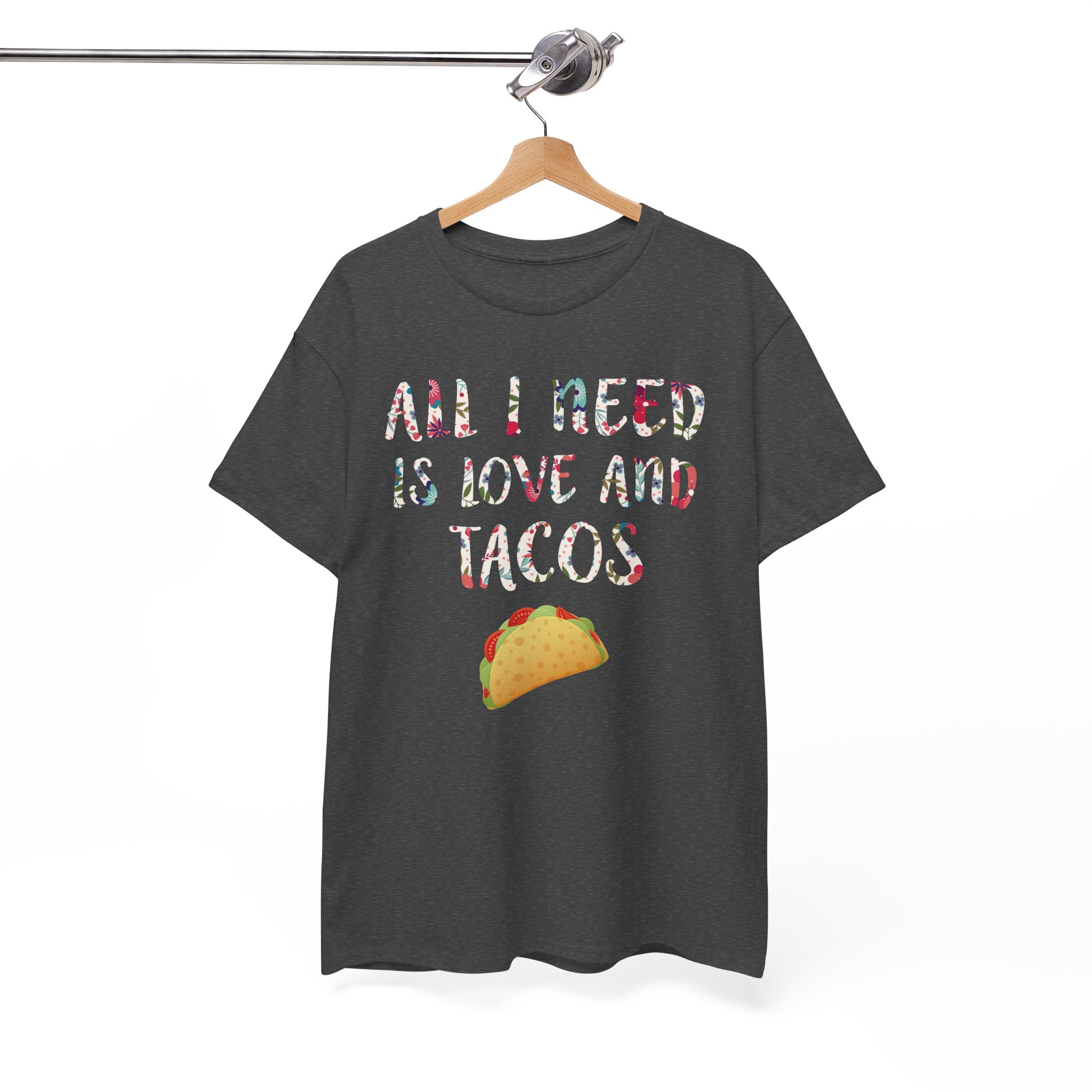 All I Need Is Love And Tacos T-Shirt