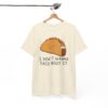 I Don’t Wanna Taco Bout It Funny T-Shirt