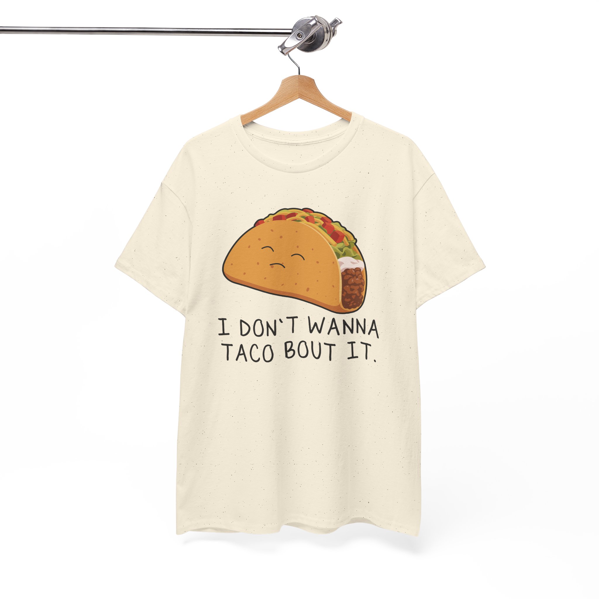 I Don’t Wanna Taco Bout It Funny T-Shirt