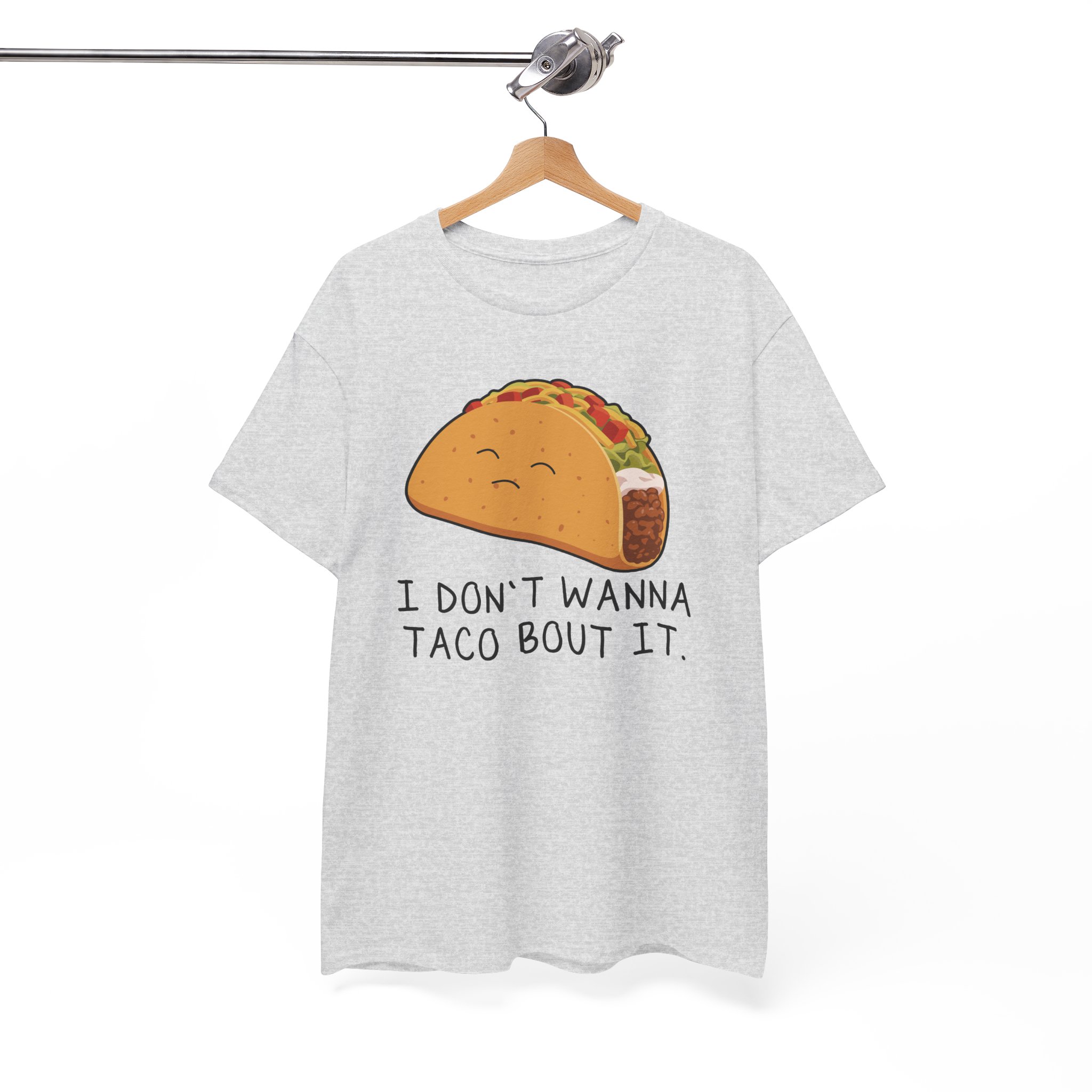 I Don’t Wanna Taco Bout It Funny T-Shirt - Image 3