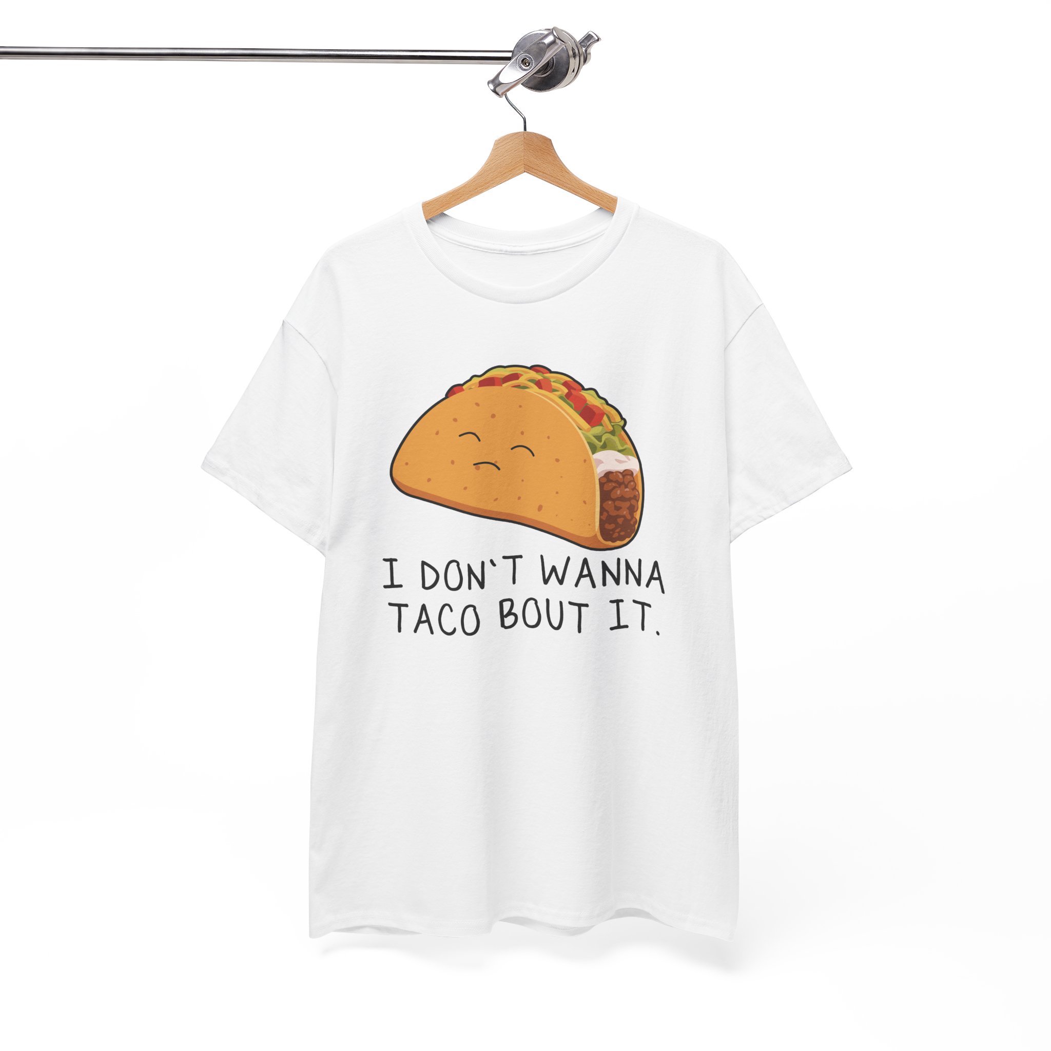 I Don’t Wanna Taco Bout It Funny T-Shirt - Image 2