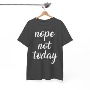 Nope Not Today Funny T-Shirt