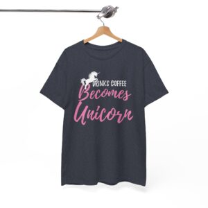 Coffee Becomes Unicorn T-Shirt - Funny Cute Coffee Lover Tee